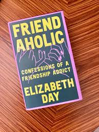 FRIENDAHOLIC Confessions of a Friendship Addict by Elizabeth Day book cover
